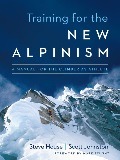 Title details for Training for the New Alpinism by Steve House - Available